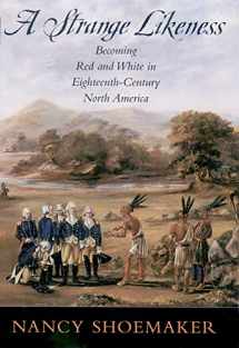9780195167924-0195167929-A Strange Likeness: Becoming Red and White in Eighteenth-Century North America