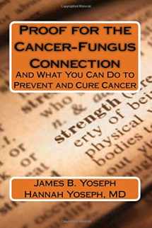 9780988820661-0988820668-Proof for the Cancer-Fungus Connection: And What You Can Do to Prevent and Cure Cancer