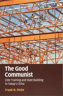 9781107547698-1107547695-The Good Communist: Elite Training and State Building in Today's China