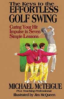 9780689116308-0689116306-The Keys to the Effortless Golf Swing: Curing Your Hit Impulse in Seven Simple Lessons (Golf Instruction for Beginner and Intermediate Golfers)