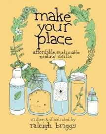 9781621061250-1621061256-Make Your Place: Affordable, Sustainable Nesting Skills (Good Life)