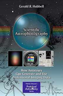 9781461451723-1461451728-Scientific Astrophotography: How Amateurs Can Generate and Use Professional Imaging Data (The Patrick Moore Practical Astronomy Series)