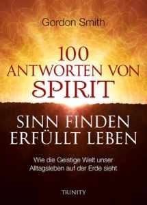 9783941837898-3941837893-100 Antworten von Spirit: Sinn Finden, erfüllt Leben: Wie die Geistige Welt unser Alltagsleben auf der Erde sieht