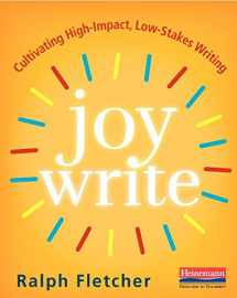 9780325088808-0325088802-Joy Write: Cultivating High-Impact, Low-Stakes Writing