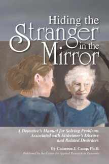 9780984886401-0984886400-Hiding the Stranger in the Mirror: A Detective's Manual for Solving Problems Associated with Alzheimer's Disease and Related Disorders
