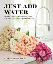 9781513262888-1513262882-Just Add Water: Easy Techniques and Everyday Ideas for Inspiring Flower Arrangements