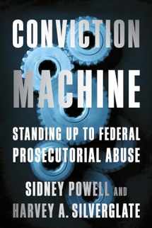 9781594038037-1594038031-Conviction Machine: Standing Up to Federal Prosecutorial Abuse