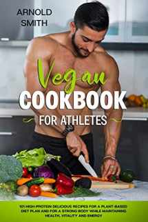 9781675792483-1675792488-VEGAN COOKBOOK FOR ATHLETES: 101 high-protein delicious recipes for a plant-based diet plan and For a Strong Body While Maintaining Health, Vitality and Energy