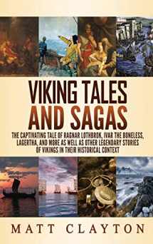 9781952191794-1952191793-Viking Tales and Sagas: The Captivating Tale of Ragnar Lothbrok, Ivar the Boneless, Lagertha, and More as well as Other Legendary Stories of Vikings in Their Historical Context
