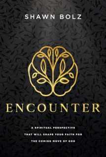 9781636410555-1636410553-Encounter: A Spiritual Perspective That Will Shape Your Faith for the Coming Move of God