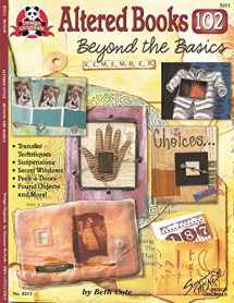 9781574215212-1574215213-Altered Books 102: Beyond The Basics (Design Originals) Transfer Techniques, Suspensions, Secret Windows, Peek-a-Doors, Found Objects, and More
