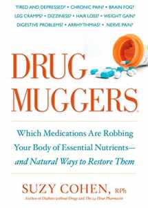 9781605294162-1605294160-Drug Muggers: Which Medications Are Robbing Your Body of Essential Nutrients--and Natural Ways to Restore Them