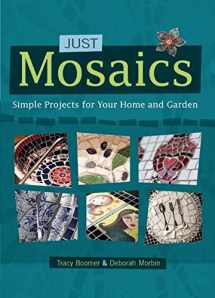 9781570766442-1570766444-Just Mosaics: Simple Projects for Your Home and Garden