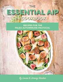 9781941169087-1941169082-The Essential AIP Cookbook: 115+ Recipes For The Paleo Autoimmune Protocol Diet
