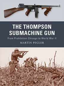 9781849081498-1849081492-The Thompson Submachine Gun: From Prohibition Chicago to World War II (Weapon, 1)