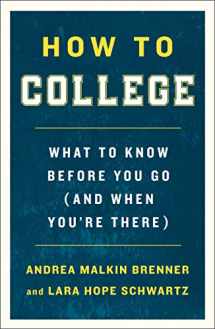9781250225184-1250225183-How to College: What to Know Before You Go (and When You're There)
