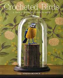 9781784944582-1784944580-Crocheted Birds: A Flock of Feathered Friends to Make
