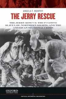 9780199913602-0199913609-The Jerry Rescue: The Fugitive Slave Law, Northern Rights, and the American Sectional Crisis (Critical Historical Encounters Series)