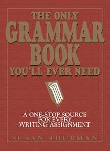 9781580628556-1580628559-The Only Grammar Book You'll Ever Need: A One-Stop Source for Every Writing Assignment