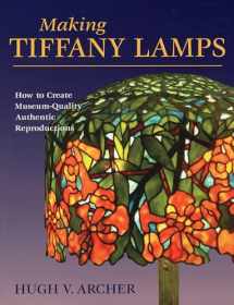 9780811735957-0811735958-Making Tiffany Lamps: How to Create Museum-Quality Authentic Reproductions