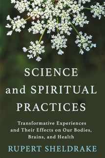 9781640091177-1640091173-Science and Spiritual Practices: Transformative Experiences and Their Effects on Our Bodies, Brains, and Health