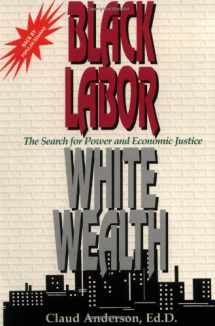 9780966170214-0966170210-Black Labor, White Wealth : The Search for Power and Economic Justice