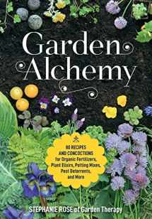 9780760367094-0760367094-Garden Alchemy: 80 Recipes and Concoctions for Organic Fertilizers, Plant Elixirs, Potting Mixes, Pest Deterrents, and More