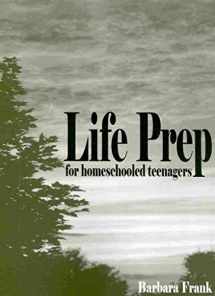9780974218137-0974218138-Life Prep for Homeschooled Teenagers: A Parent-Friendly Curriculum for Teaching Teens to Handle Money, Live Moral Lives and Get Ready for Adulthood, 2nd Edition