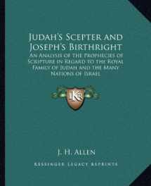 9781162630069-116263006X-Judah's Scepter and Joseph's Birthright: An Analysis of the Prophecies of Scripture in Regard to the Royal Family of Judah and the Many Nations of Israel