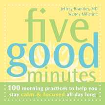 9781572244146-1572244143-Five Good Minutes: 100 Morning Practices to Help You Stay Calm and Focused All Day Long