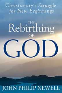 9781594735424-1594735425-The Rebirthing of God: Christianity's Struggle for New Beginnings