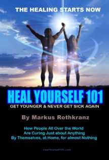 9780983449003-0983449007-Heal Yourself 101: Get Younger & Never Get Sick Again by Markus Rothkranz (2011) Paperback