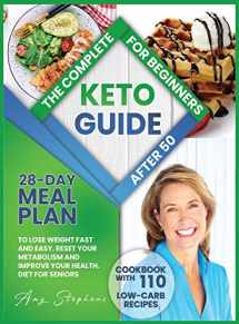 9781914122002-1914122003-The Complete Keto Guide for Beginners After 50: 28-Day Meal Plan to Lose Weight Fast and Easy + Cookbook with 110 Low-Carb Recipes Reset Your Metabolism and Improve Your Health. Diet for Seniors.