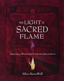 9781567187212-1567187218-To Light A Sacred Flame: Practical Witchcraft for the Millennium (Silver Ravenwolf's How To Series, 2)