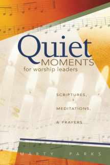 9780834123724-083412372X-Quiet Moments for Worship Leaders: Scriptures, Meditations, and Prayers