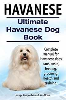 9781910410905-191041090X-Havanese. Ultimate Havanese Book. Complete manual for Havanese dogs care, costs, feeding, grooming, health and training.