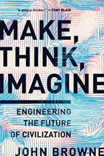 9781643132129-1643132121-Make, Think, Imagine: Engineering the Future of Civilization