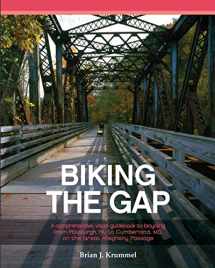 9781532722844-1532722842-Biking the GAP: A comprehensive, visual guidebook to bicycling from Pittsburgh, PA, to Cumberland, MD, on the Great Allegheny Passage