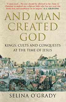 9781843546979-1843546973-And Man Created God: Kings, Cults and Conquests at the Time of Jesus [Paperback] Howard Hughes