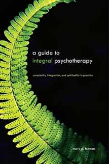 9781438430249-1438430248-A Guide to Integral Psychotherapy: Complexity, Integration, and Spirituality in Practice (SUNY series in Integral Theory)