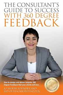 9781495247705-1495247708-The Consultants Guide To Success With 360 Degree Feedback: How To Design and Deliver bespoke 360 Degree Feedback That Your Clients Will Love