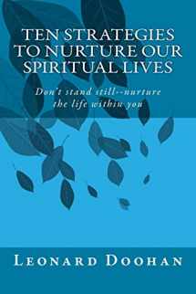 9780991006748-0991006747-Ten Strategies To Nurture Our Spiritual Lives: Don't stand still--nurture the life within you (Readings on Contemporary Spirituality for Christian Adults)