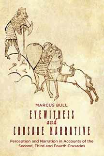 9781783275373-1783275375-Eyewitness and Crusade Narrative: Perception and Narration in Accounts of the Second, Third and Fourth Crusades (Crusading in Context, 1)