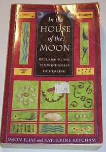 9780340654309-0340654309-In the House of the Moon: Reclaiming the Feminine Spirit of Healing
