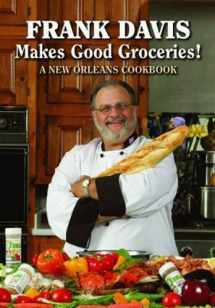 9781589805361-1589805364-Frank Davis Makes Good Groceries!: A New Orleans Cookbook