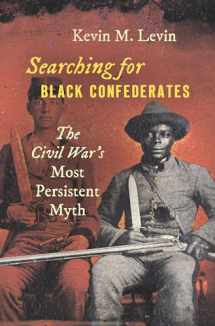 9781469653266-1469653265-Searching for Black Confederates: The Civil War’s Most Persistent Myth (Civil War America)