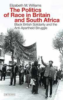 9781784539740-1784539740-The Politics of Race in Britain and South Africa: Black British Solidarity and the Anti-Apartheid Struggle (International Library of Historical Studies)