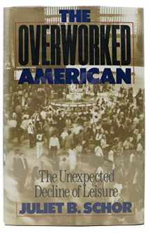 9780465054336-0465054331-The Overworked American: The Unexpected Decline Of Leisure