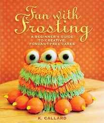 9781510707634-1510707638-Fun with Frosting: A Beginner's Guide to Decorating Creative, Fondant-Free Cakes