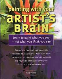 9781581803976-1581803974-Painting With Your Artist's Brain : Learn to Paint What You See Not What You Think You See